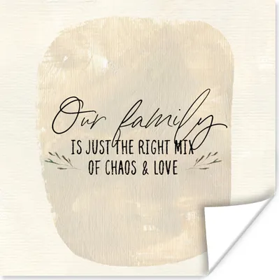 Produktbild von MuchoWow® Poster Unsere Familie ist genau die richtige Mischung aus Chaos und Liebe - Zitate - Sprichwörter 100x100 cm - Babyzimmer