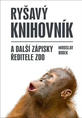 Zdjęcie produktu dla Ryšavý knihovník a další zápisky ředitele zoo (Bobek Miroslav)
