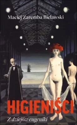 Image de ISBN Higieniści. Z dziejów eugeniki, Polski, Broszurowa okładka, 432 stron(y)