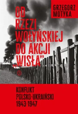 Immagine prodotto di Od rzezi wołyńskiej do akcji "Wisła" - Grzegorz Motyka