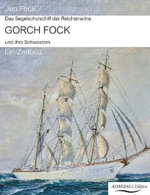 Produktbild von Das Segelschulschiff der Reichsmarine Gorch Fock und ihre Schwestern