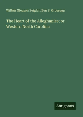 Produktbild von The Heart of the Alleghanies; or Western North Carolina