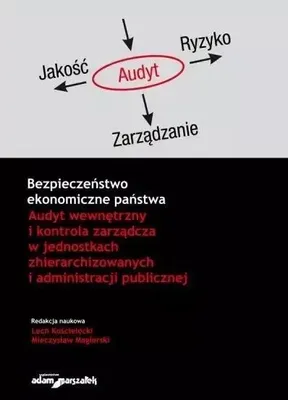 Produktbild von ISBN Bezpieczeństwo ekonomiczne państwa Audyt wewnętrzny i kontrola zarządcza w jednostkach zhierarchizowanych i administracji publicznej, Polski, Twarda okładka, 198 stron(y)