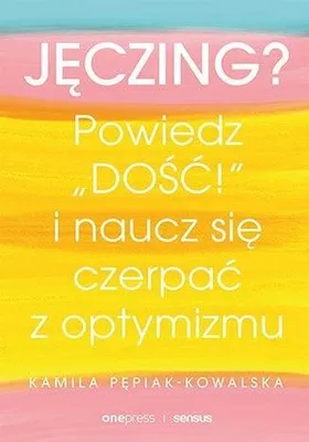 Image de Jęczing? Powiedź "dość!" i naucz się czerpać z optymizmu