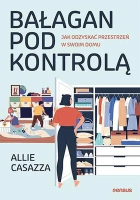Obrázok produktu pre Bałagan pod kontrolą. Jak odzyskać przestrzeń w swoim domu - poradnik