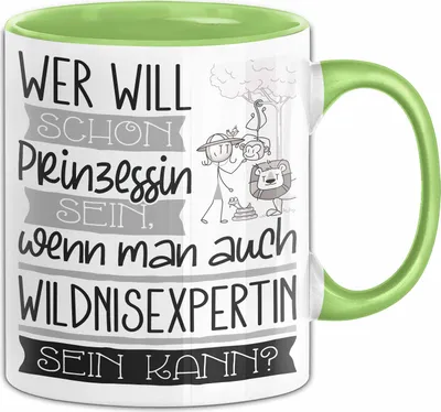 Produktbild von Wildnisexpertin Tasse Geschenk Spruch Wer Will Schon Prinzessin Sein Wenn Man Auch Wildnisexpertin Sein Kann (Grün)