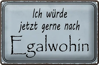 Produktbild von Blechschild Spruch 30x20cm ich würde jetzt gerne Egalwohin