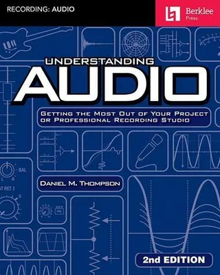 Produktbild von Understanding Audio: Getting the Most Out of Your Project or Professional Recording Studio