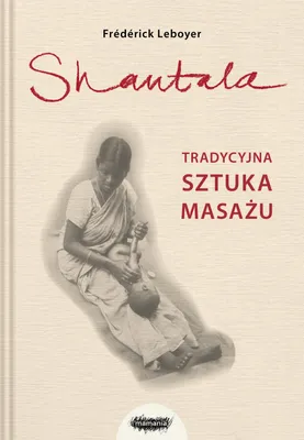 Immagine prodotto di Shantala Tradycyjna Sztuka Masażu wyd. 2021 - książka dla dzieci i młodzieży