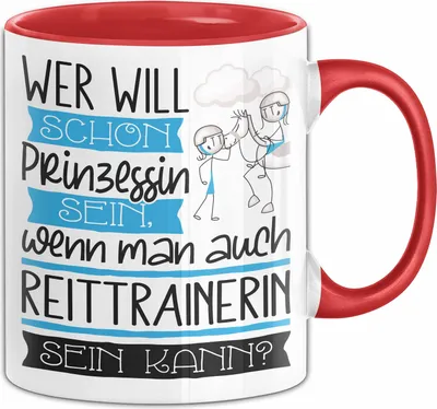 Produktbild von Reittrainerin Tasse Geschenk Spruch Wer Will Schon Prinzessin Sein Wenn Man Auch Reittrainerin Sein Kann (Rot)
