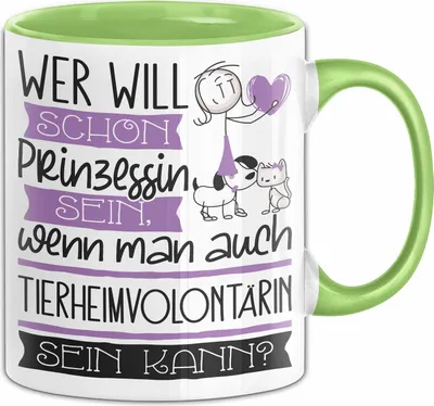 Produktbild von Tierheimvolontärin Tasse Geschenk Spruch Wer Will Schon Prinzessin Sein Wenn Man Auch Tierheimvolontärin Sein Kann (Grün)