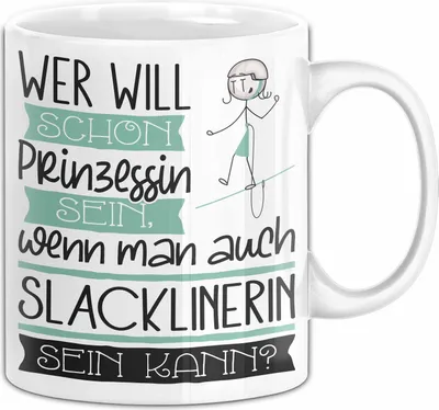 Produktbild von Slacklinerin Tasse Geschenk Spruch Wer Will Schon Prinzessin Sein Wenn Man Auch Slacklinerin Sein Kann (Weiß)