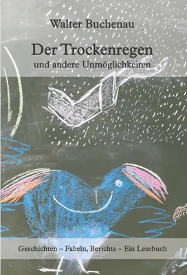 Produktbild von Der Trockenregen und andere Unmöglichkeiten