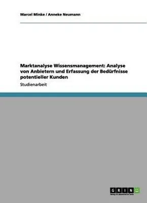 Produktbild von Marktanalyse Wissensmanagement: Analyse von Anbietern und Erfassung der Bedürfnisse potentieller Kunden