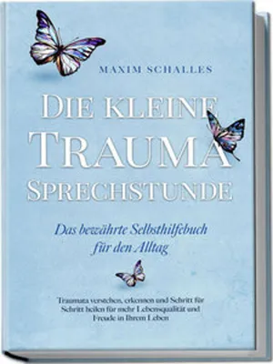 Produktbild von Die kleine Trauma Sprechstunde - Das bewährte Selbsthilfebuch für den Alltag: Traumata verstehen, erkennen und Schritt für Schritt heilen für mehr Lebensqualität und Freude in Ihrem Leben
