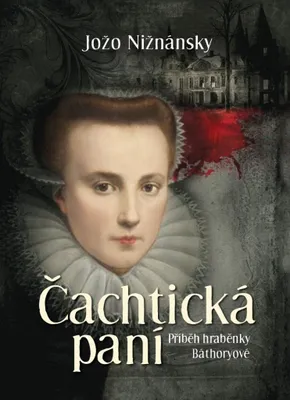 Zdjęcie produktu dla Čachtická paní - Příběh hraběnky Báthoryové (Nižnánsky Jožo)