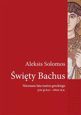 Image de Święty Bachus. Nieznane lata teatru greckiego 300 p.n.e.-1600 n.e.