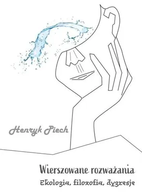 Immagine prodotto di Wierszowane rozważania. Ekologia, filozofia... - Henryk Piech