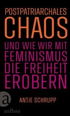 Zdjęcie produktu dla Postpatriarchales Chaos und wie wir mit Feminismus die Freiheit erobern