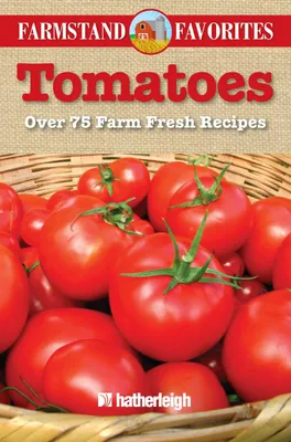 Produktbild von Tomatoes: Over 75 Farm Fresh Recipes