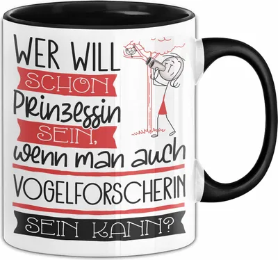 Produktbild von Vogelforscherin Tasse Geschenk Spruch Wer Will Schon Prinzessin Sein Wenn Man Auch Vogelforscherin Sein Kann (Schwarz)