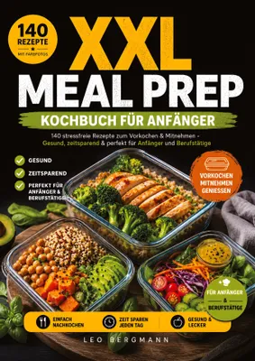 Produktbild von XXL Meal Prep Kochbuch für Anfänger: 140 stressfreie Rezepte zum Vorkochen & Mitnehmen