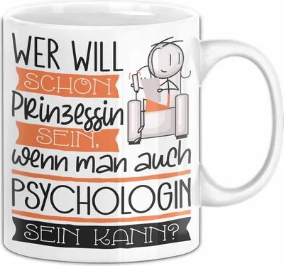 Produktbild von Psychologin Tasse Geschenk Spruch Wer Will Schon Prinzessin Sein Wenn Man Auch Psychologin Sein Kann (Weiß)