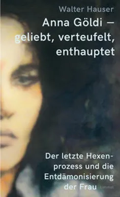 Obrázok produktu pre Anna Göldi - geliebt, verteufelt, enthauptet