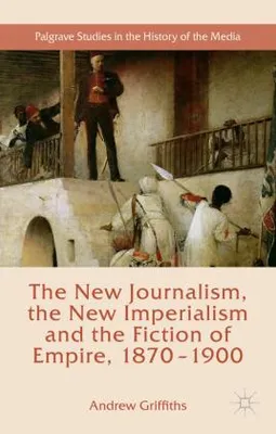 Image de The New Journalism, the New Imperialism and the Fiction of Empire, 1870-1900
