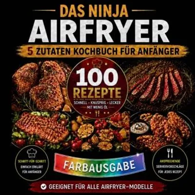 Image de Das Ninja Airfryer 5 Zutaten Kochbuch für Anfänger 100 schnelle Ninja-Airfryer-Rezepte mit nur 5 Zutaten
