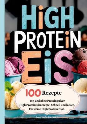 Produktbild von High Protein Eis-100 Rezepte, mit und ohne Proteinpulver