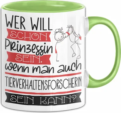 Produktbild von Tierverhaltensforscherin Tasse Geschenk Spruch Wer Will Schon Prinzessin Sein Wenn Man Auch Tierverhaltensforscherin Sein Kann (Grün)
