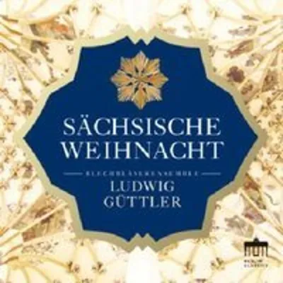 Obrázok produktu pre Blechbläserensemble Ludwig Güttler - Sächsische Weihnacht - Berlin - (CD / Titel: A-G)