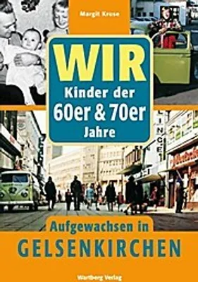 Produktbild von Wir sind aufgewachsen in Gelsenkirchen - Kindheit und Jugend 60er und 70er Jahren