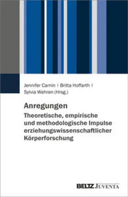 Image de Anregungen. Theoretische, empirische und methodologische Impulse erziehungswissenschaftlicher Körperforschung