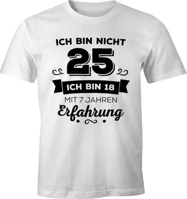 Produktbild von Ich bin nicht 25 sondern ich bin 18 mit 7 Jahren Erfahrung Geburtstag Geschenk T-Shirt Moonworks® weiß L