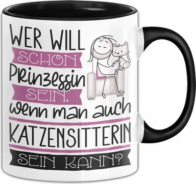 Produktbild von Katzensitterin Tasse Geschenk Spruch Wer Will Schon Prinzessin Sein Wenn Man Auch Katzensitterin Sein Kann (Schwarz)