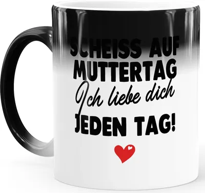 Produktbild von Zaubertasse Tasse Muttertag lustig Spruch Scheiss auf Muttertag ich liebe dich jeden Tag Geschenk Mama Kind SpecialMe® Ich Magic Magic-Tasse