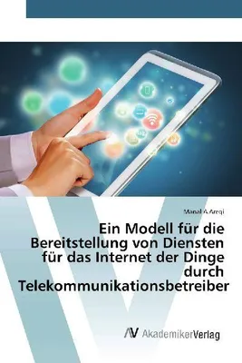 Produktbild von Ein Modell für die Bereitstellung von Diensten für das Internet der Dinge durch Telekommunikationsbetreiber