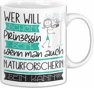Produktbild von Naturforscherin Tasse Geschenk Spruch Wer Will Schon Prinzessin Sein Wenn Man Auch Naturforscherin Sein Kann (Weiß)