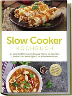 Image de Slow Cooker Kochbuch: Die leckersten Slow Cooker Schongarer Rezepte für maximalen Geschmack und Nährstoffgehalt bei minimalem Aufwand - inkl. Brotrezepten, Aufstrichen, Fingerfood & Getränken