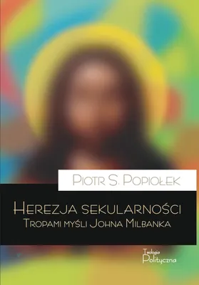 Immagine prodotto di Herezja sekularności. Tropami myśli Johna Milbanka