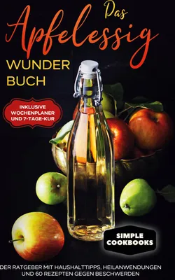 Produktbild von Das Apfelessig Wunder Buch: Der Ratgeber mit Haushalttipps, Heilanwendungen und 60 Rezepten gegen Beschwerden - Inklusive Wochenplaner und 7-Tage-Kur
