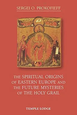 Produktbild von The Spiritual Origins of Eastern Europe and the Future Mysteries of the Holy Grail