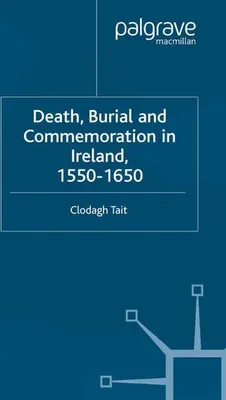 Obrázek produktu pro Death, Burial and Commemoration in Ireland, 1550-1650