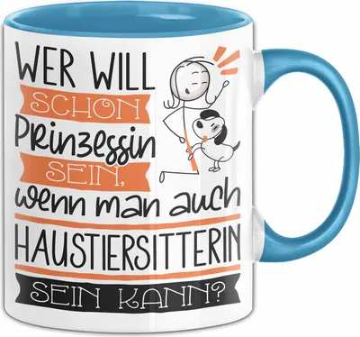 Produktbild von Haustiersitterin Tasse Geschenk Spruch Wer Will Schon Prinzessin Sein Wenn Man Auch Haustiersitterin Sein Kann (Blau)