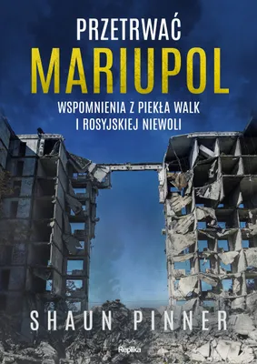Image de Przetrwać Mariupol. Wspomnienia z piekła walk i rosyjskiej niewoli