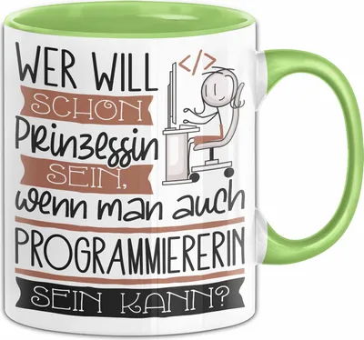 Produktbild von Programmiererin Tasse Geschenk Spruch Wer Will Schon Prinzessin Sein Wenn Man Auch Programmiererin Sein Kann (Grün)
