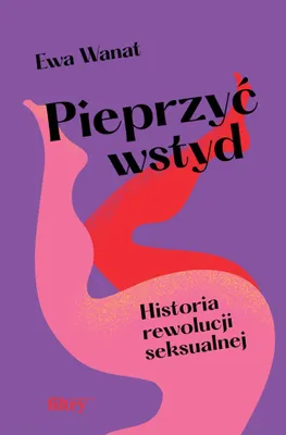 Immagine prodotto di Pieprzyć wstyd. Historia rewolucji seksualnej