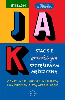 Obrázek produktu pro Jak stać się szczęśliwym mężczyzną. Odkryj najsilniejszą, najlepszą i najodważniejszą wersję siebie